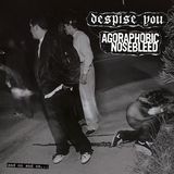 Despise You / Agoraphobic Nosebleed - And On and On...